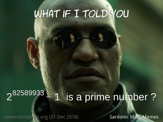 Morpheus from The Matrix saying What if I told you 2 raised to the power 82589933 - 1 is a prime number?